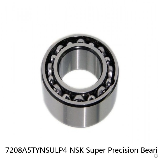 7208A5TYNSULP4 NSK Super Precision Bearings