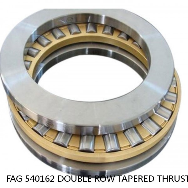 FAG 540162 DOUBLE ROW TAPERED THRUST ROLLER BEARINGS